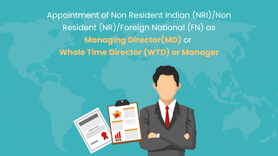 Appointment of NRI/NR/FN as Managing Director/Manager/WTD
